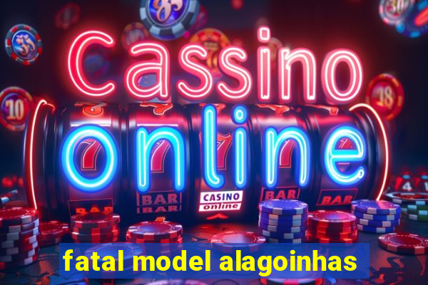 fatal model alagoinhas